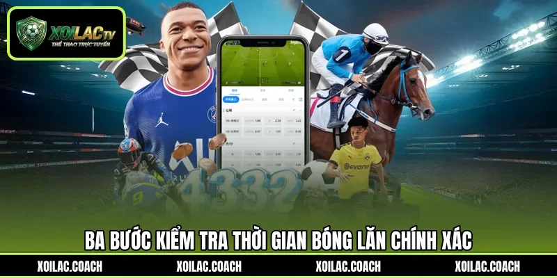 Ba bước kiểm tra thời gian bóng lăn chính xác
