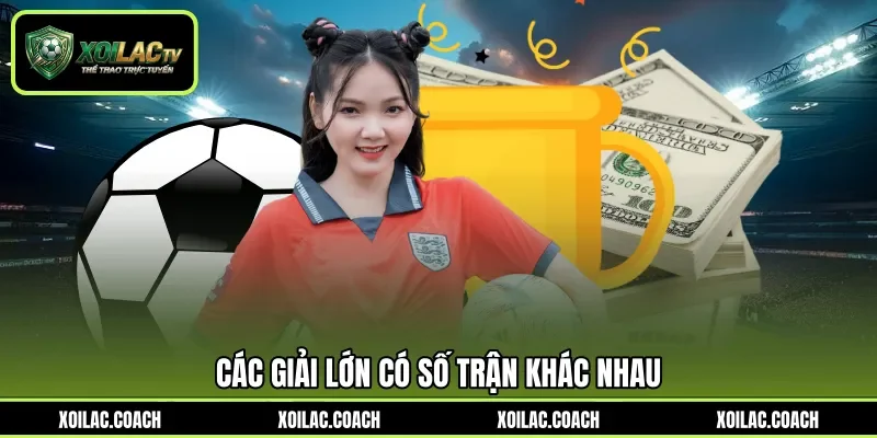 Các giải lớn có số trận khác nhau