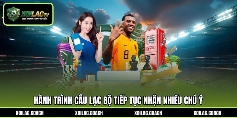 Hành trình câu lạc bộ tiếp tục nhận nhiều chú ý Hành trình câu lạc bộ tiếp tục nhận nhiều chú ý