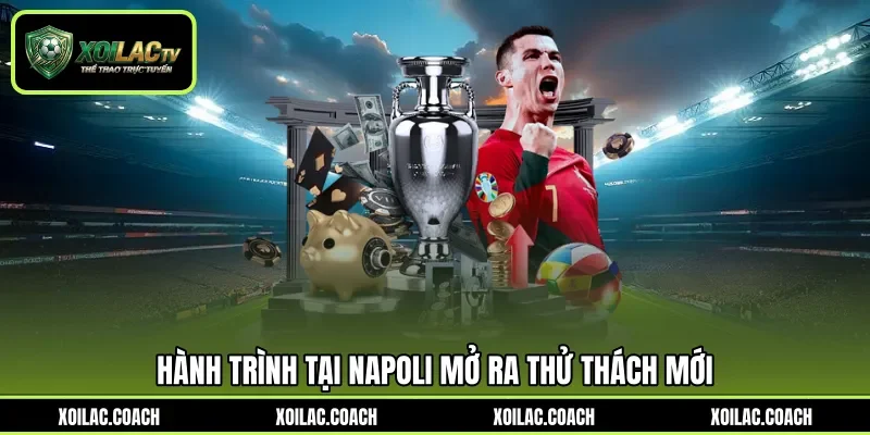 Hành trình tại Napoli mở ra thử thách mới Hành trình tại Napoli mở ra thử thách mới