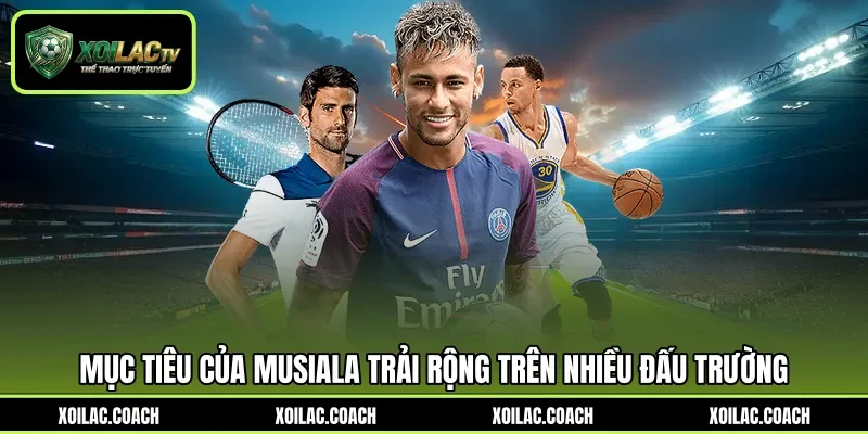 Mục tiêu của Musiala trải rộng trên nhiều đấu trường Mục tiêu của Musiala trải rộng trên nhiều đấu trường