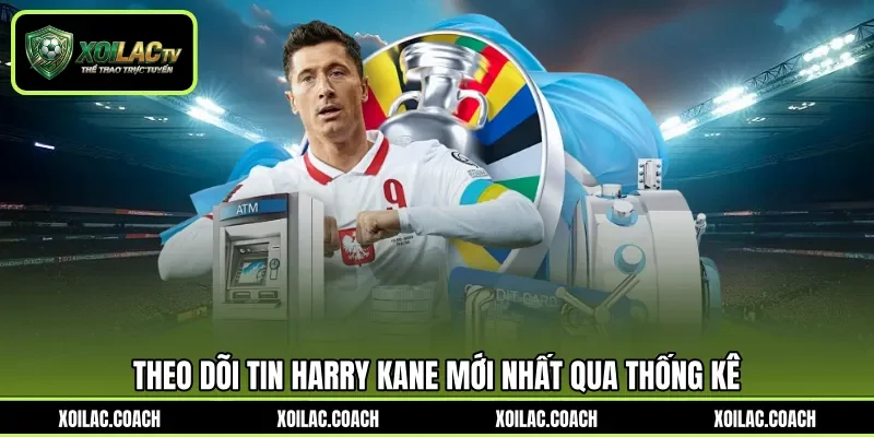 Theo dõi tin Harry Kane mới nhất qua thống kê Theo dõi tin Harry Kane mới nhất qua thống kê