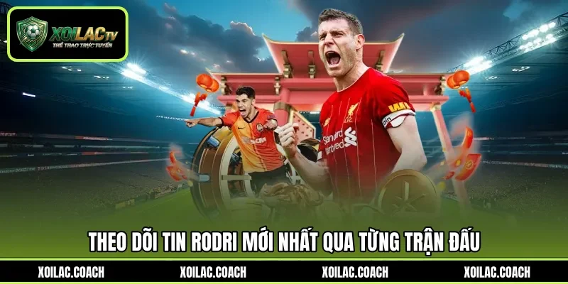 Theo dõi tin Rodri mới nhất qua từng trận đấu Theo dõi tin Rodri mới nhất qua từng trận đấu