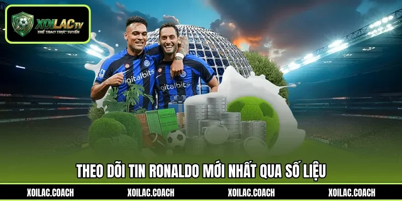 Theo dõi tin Ronaldo mới nhất qua số liệu Theo dõi tin Ronaldo mới nhất qua số liệu