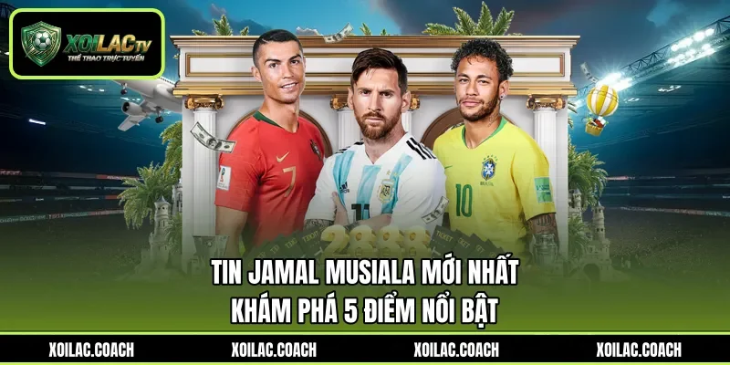 Tin Jamal Musiala Mới Nhất - Khám Phá 5 Điểm Nổi Bật
