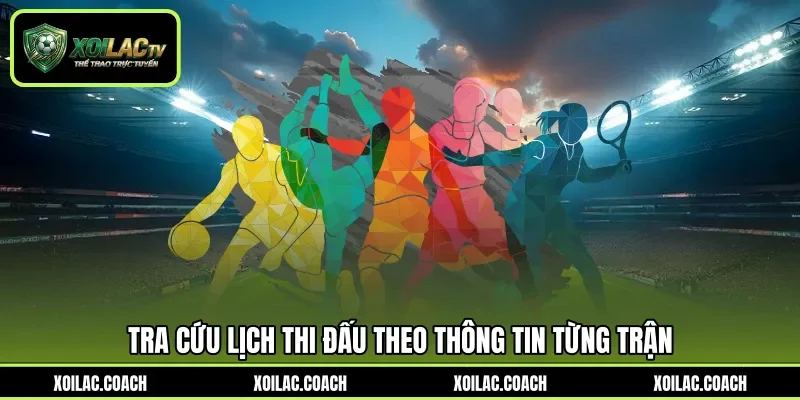 Tra cứu lịch thi đấu theo thông tin từng trận